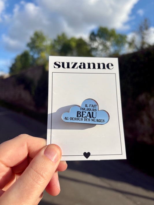 BROCHE "IL FAIT TOUJOURS BEAU AU DESSUS DES NUAGES"